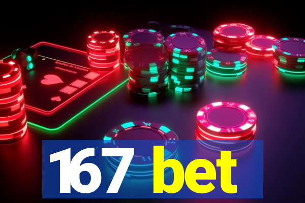 167 bet